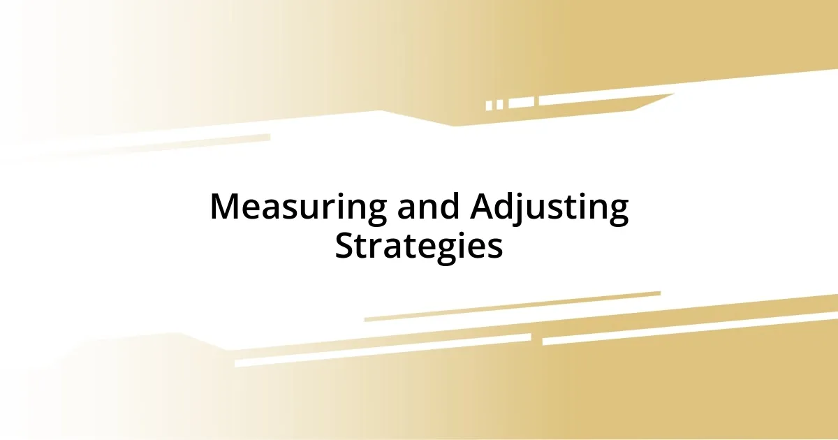 Measuring and Adjusting Strategies