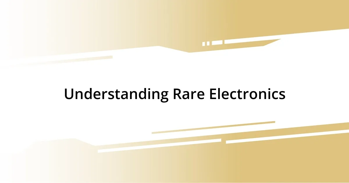 Understanding Rare Electronics