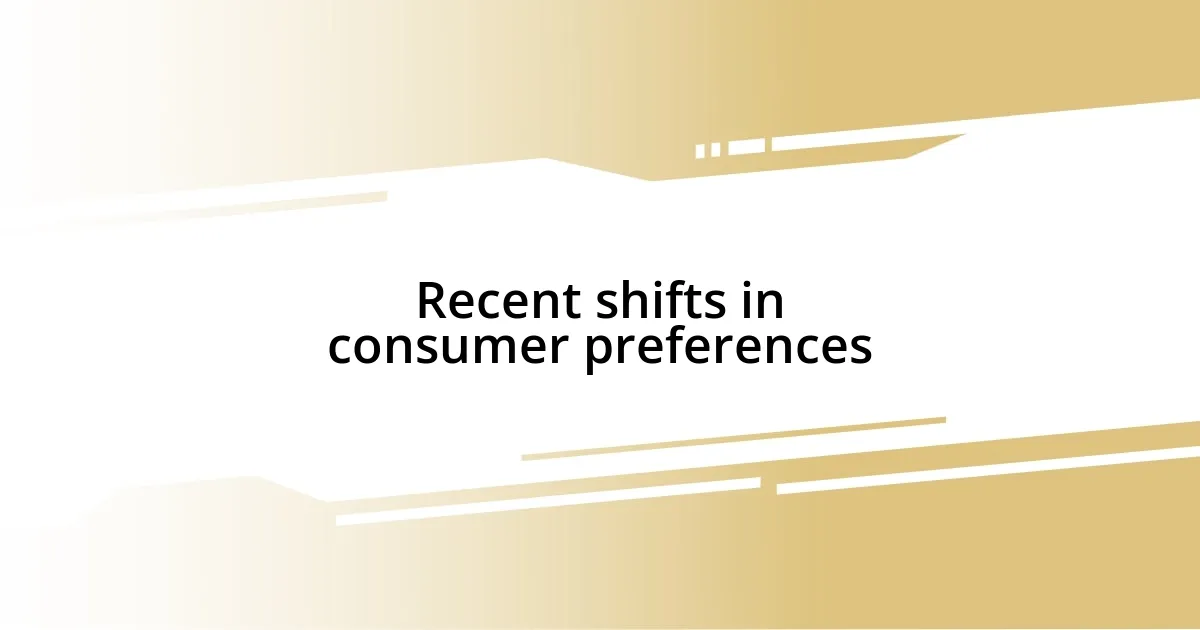 Recent shifts in consumer preferences