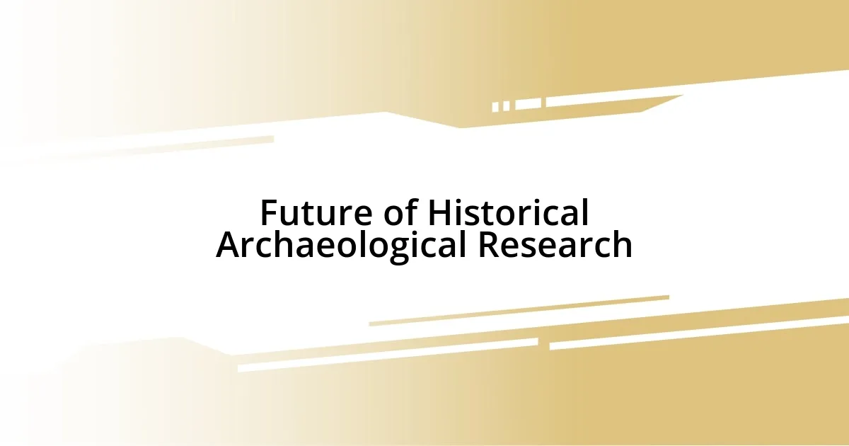 Future of Historical Archaeological Research