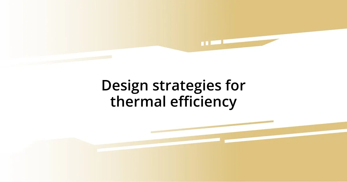 Design strategies for thermal efficiency