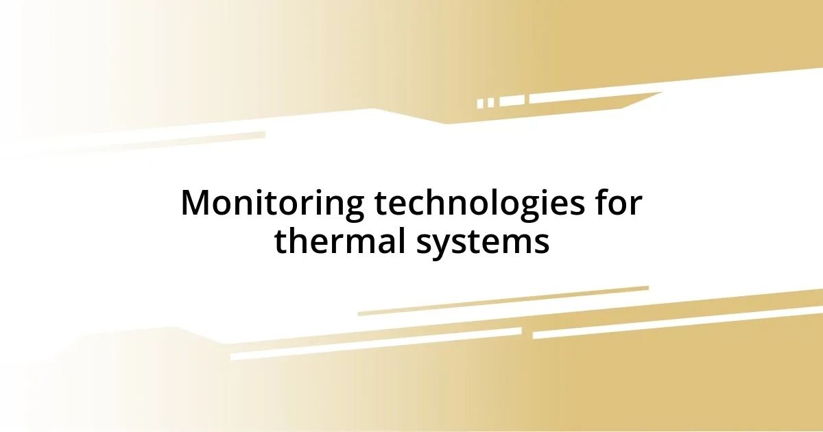 Monitoring technologies for thermal systems