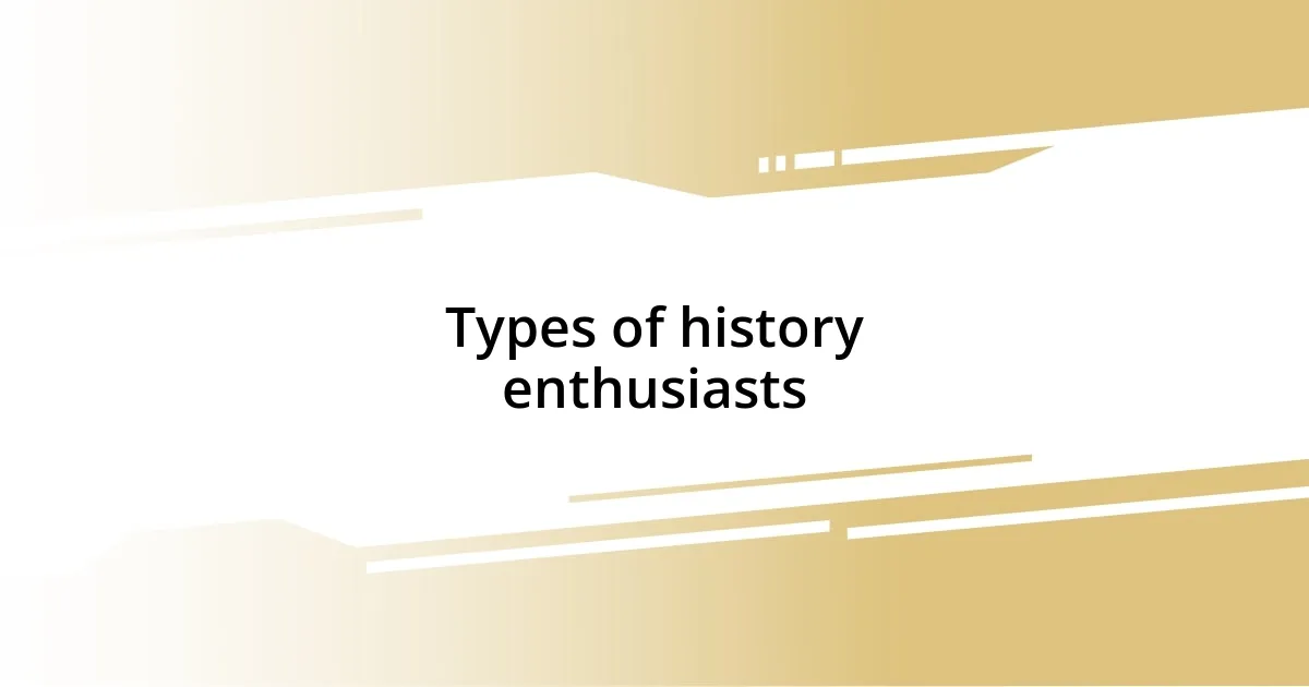 Types of history enthusiasts