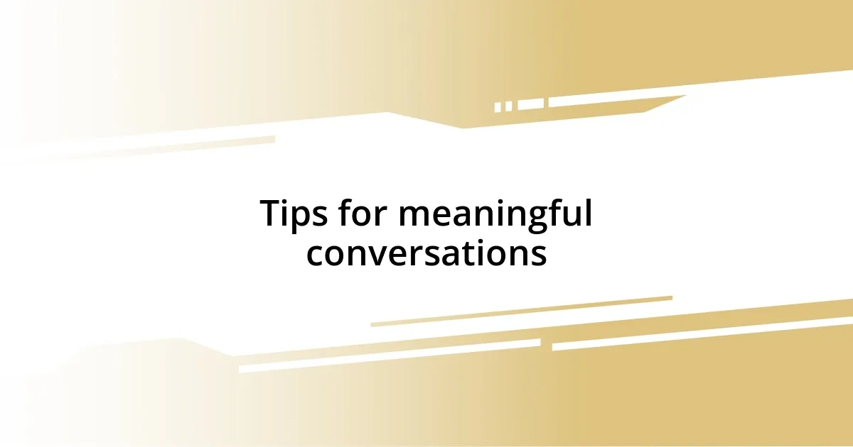 Tips for meaningful conversations