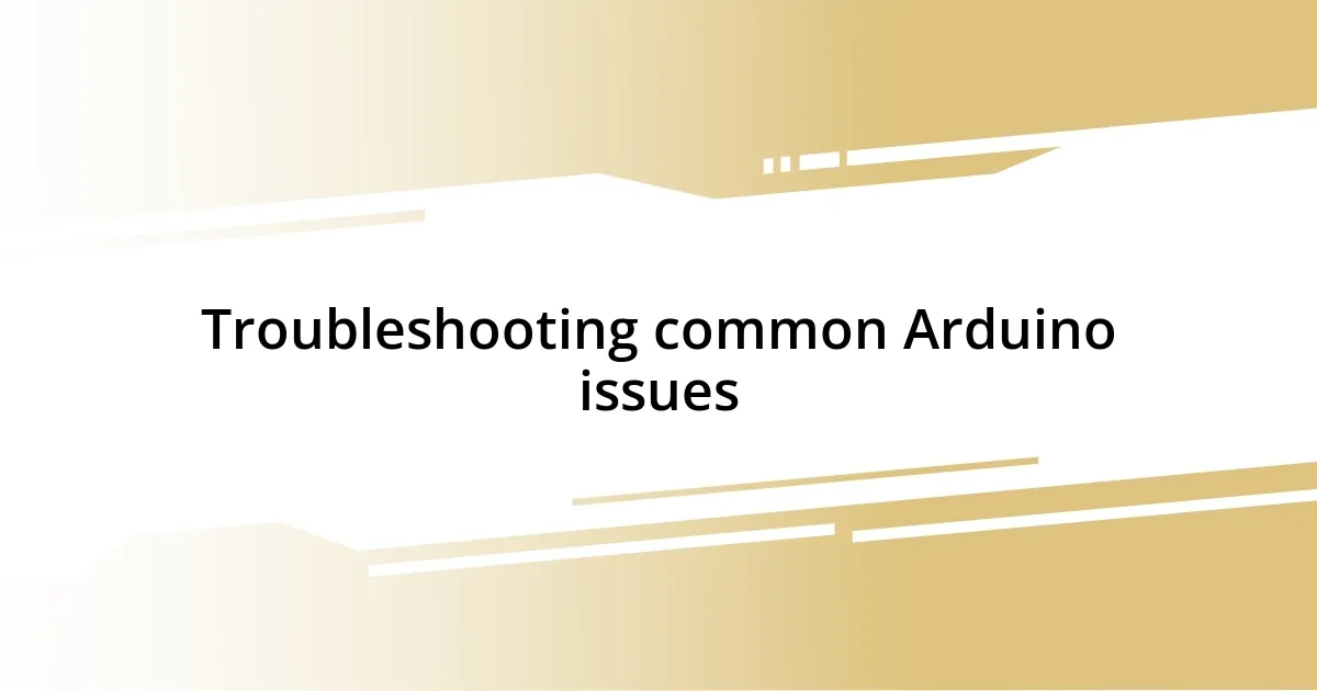 Troubleshooting common Arduino issues