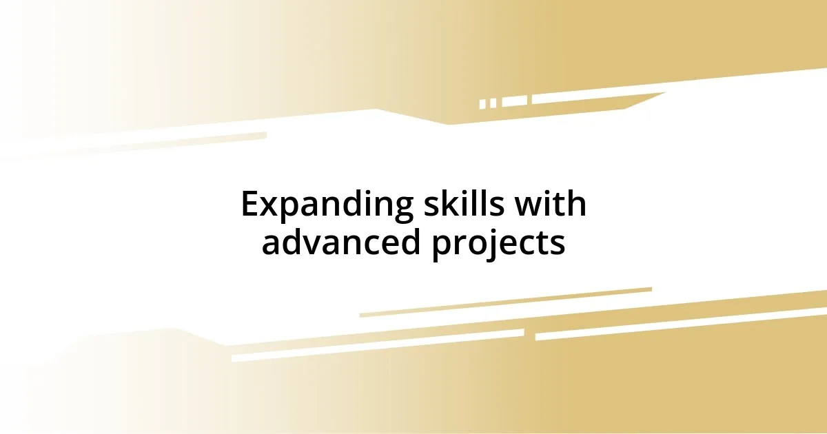 Expanding skills with advanced projects