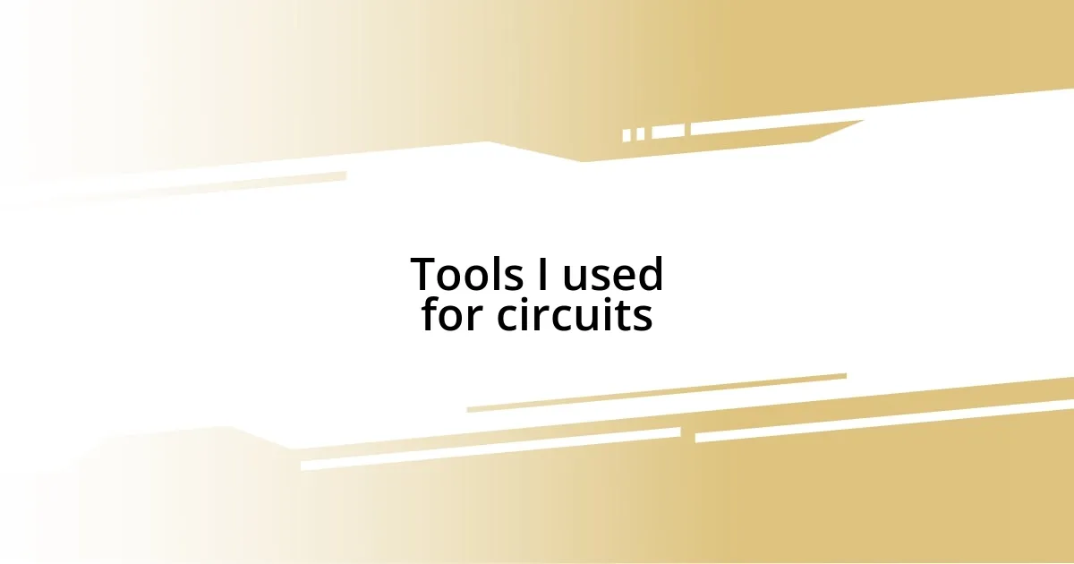 Tools I used for circuits