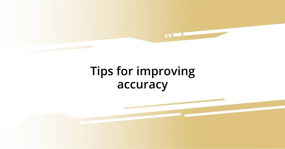 Tips for improving accuracy