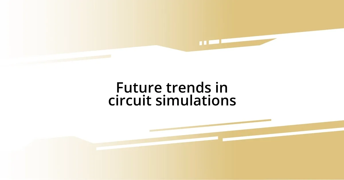 Future trends in circuit simulations