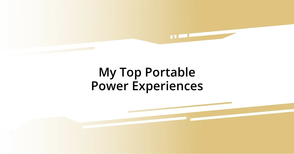 My Top Portable Power Experiences