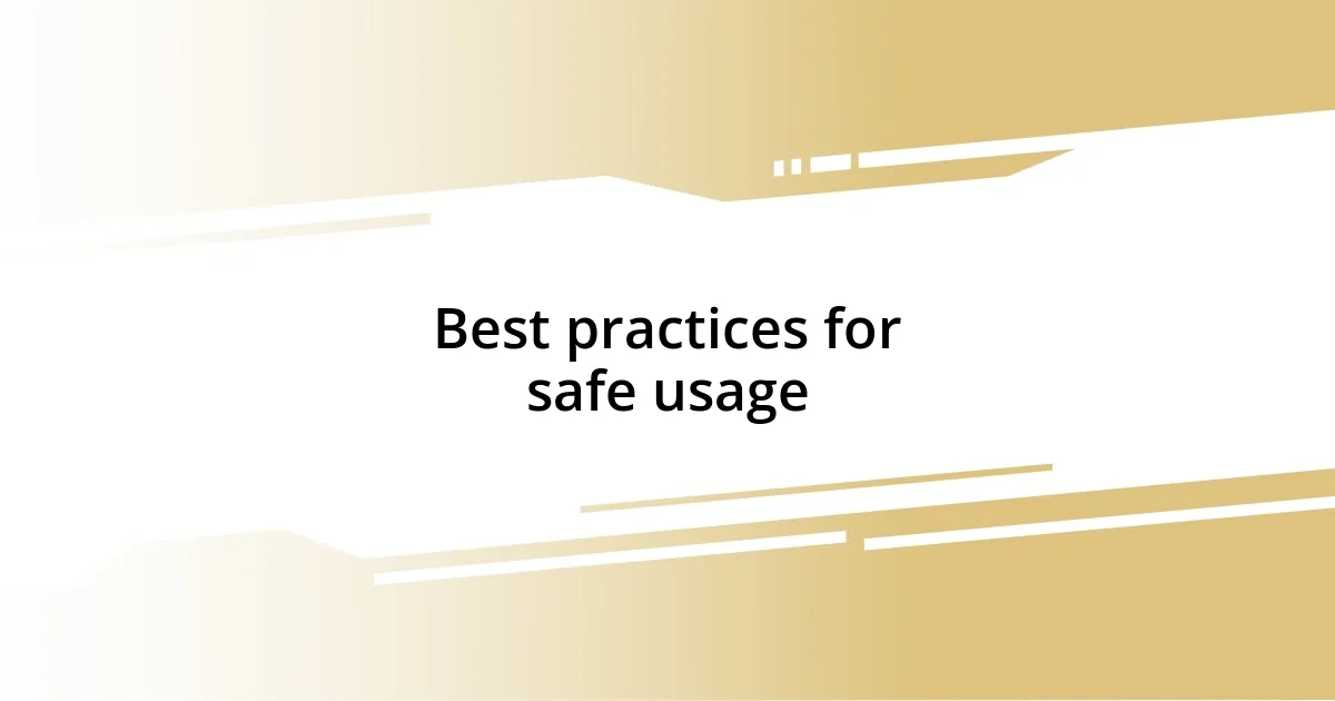 Best practices for safe usage