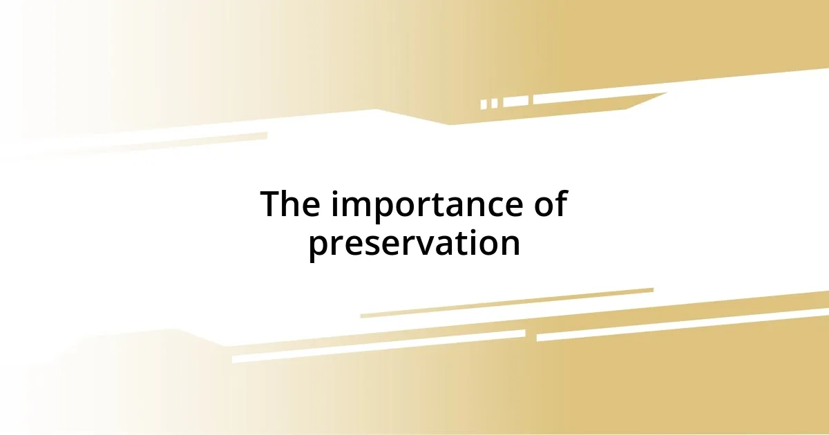 The importance of preservation