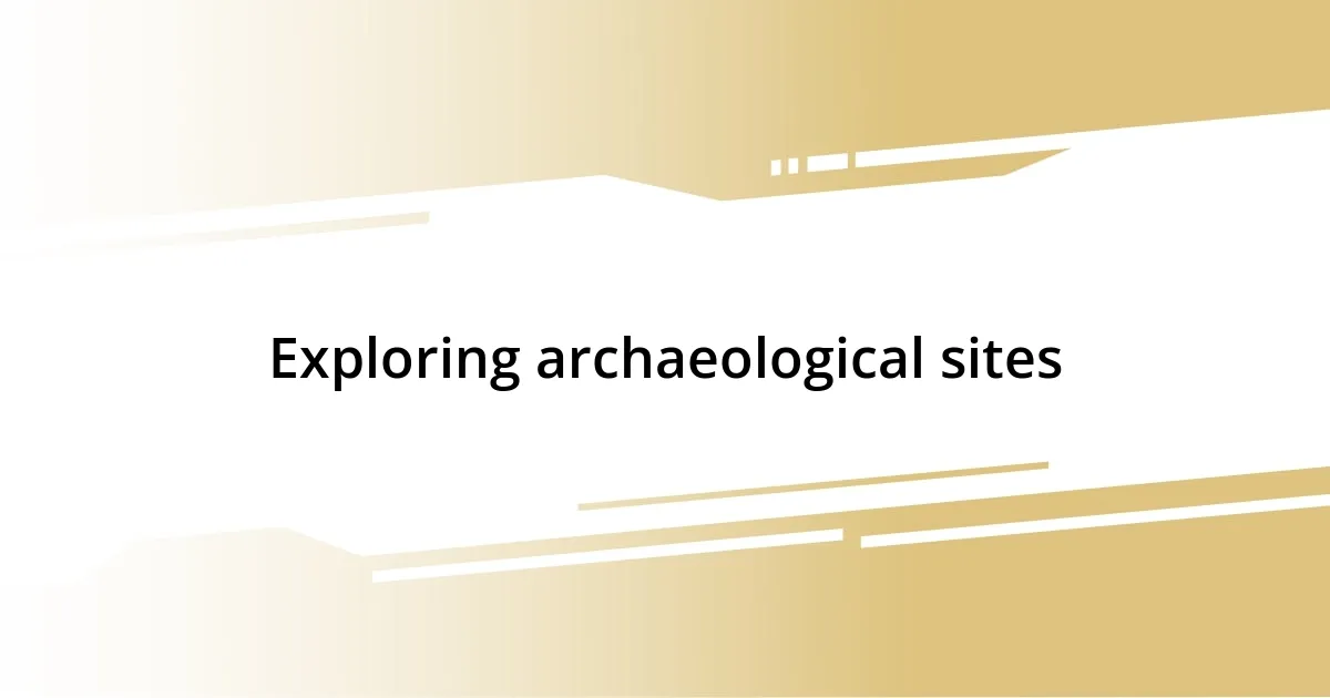 Exploring archaeological sites