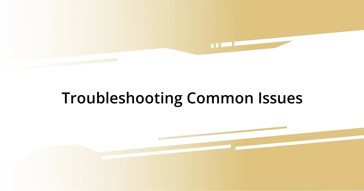 Troubleshooting Common Issues