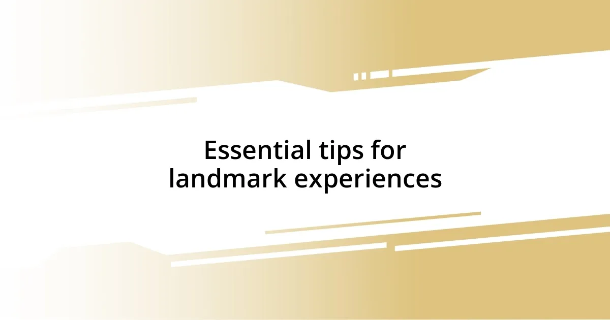 Essential tips for landmark experiences