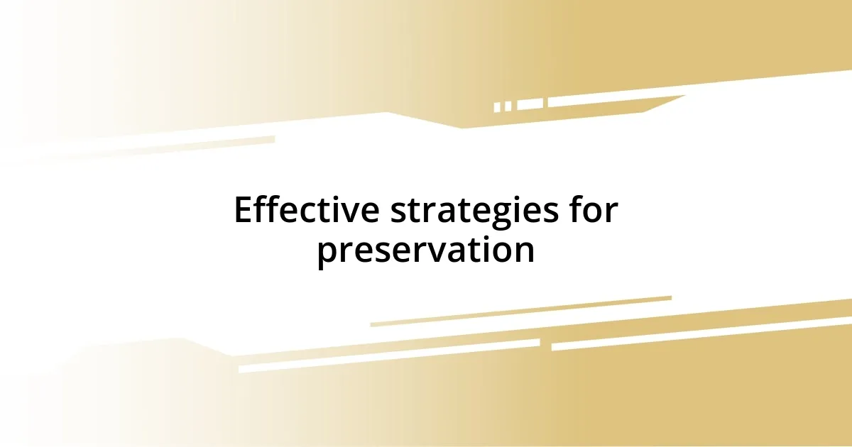 Effective strategies for preservation