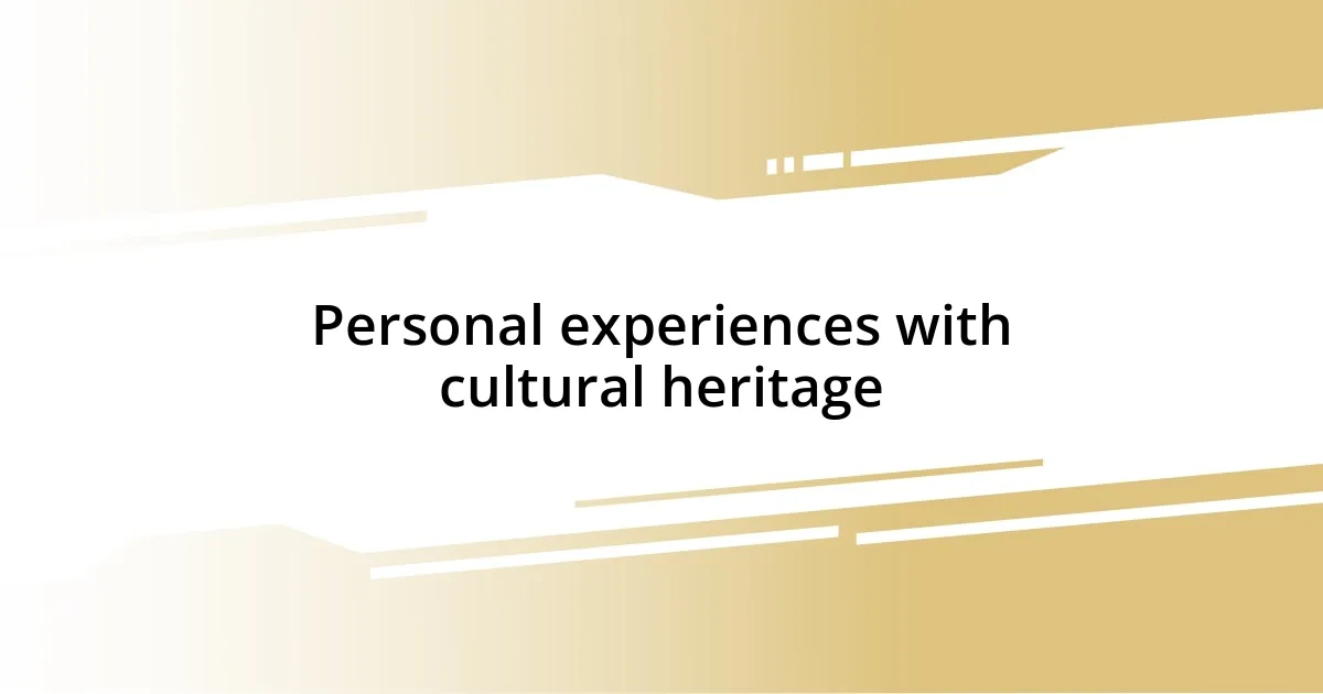 Personal experiences with cultural heritage