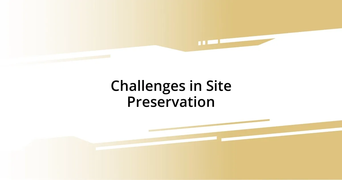 Challenges in Site Preservation