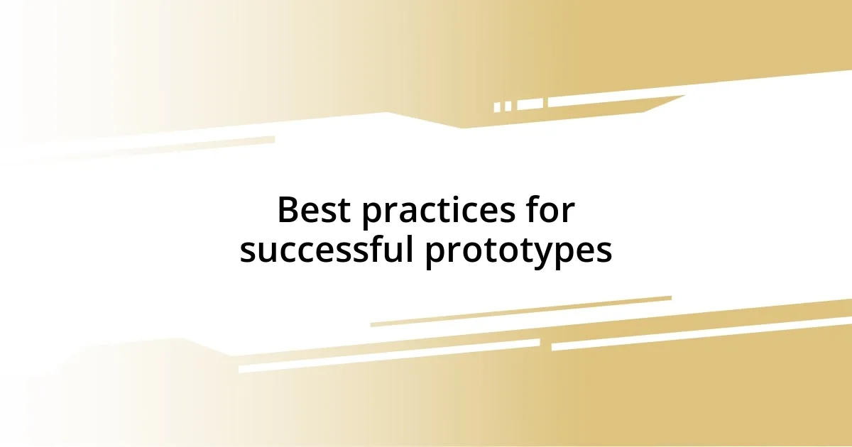 Best practices for successful prototypes