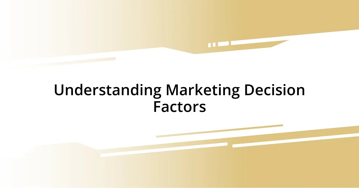 Understanding Marketing Decision Factors