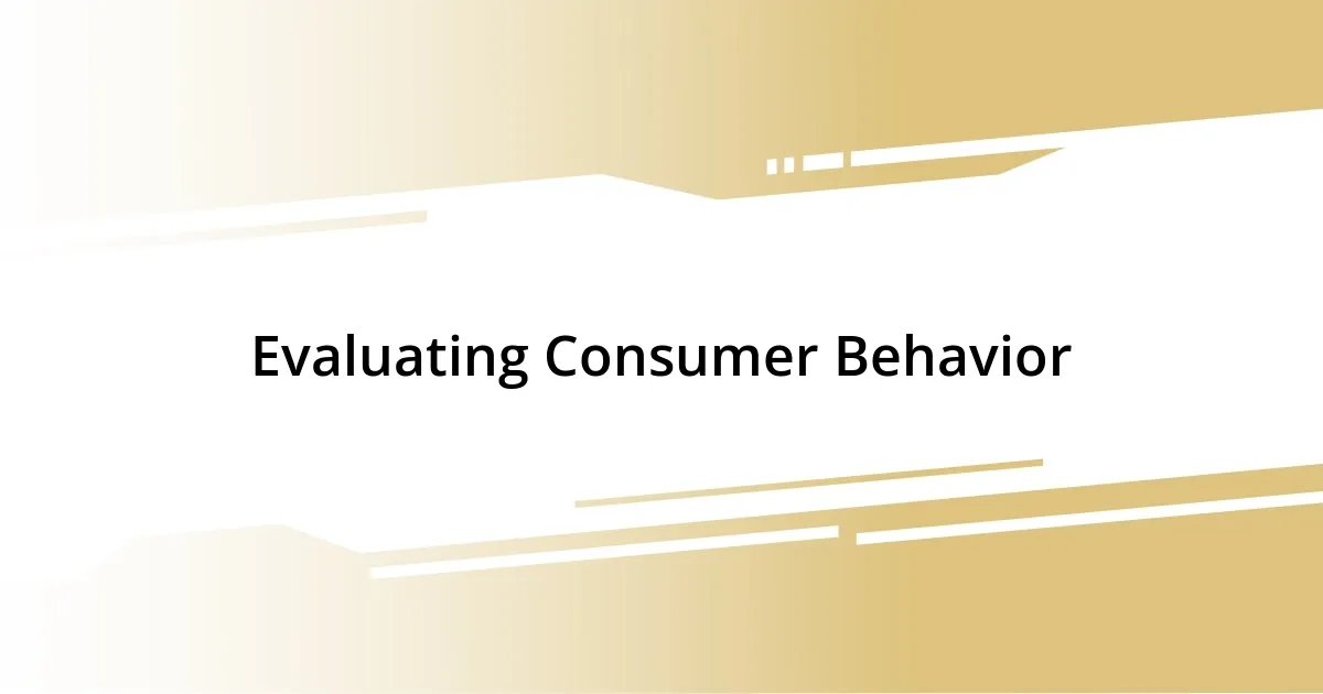 Evaluating Consumer Behavior