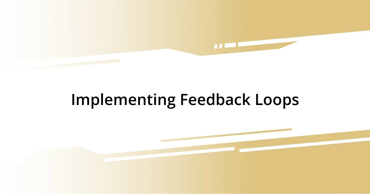 Implementing Feedback Loops