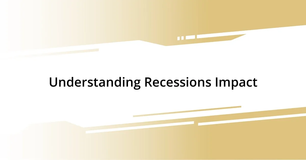 Understanding Recessions Impact