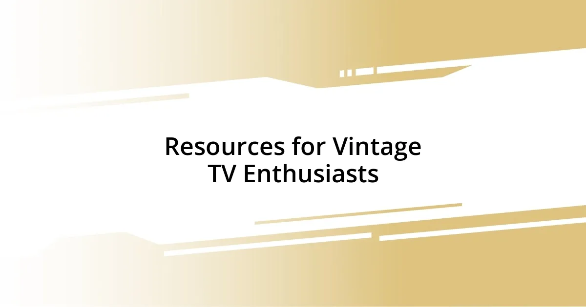 Resources for Vintage TV Enthusiasts