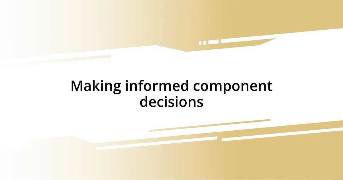 Making informed component decisions