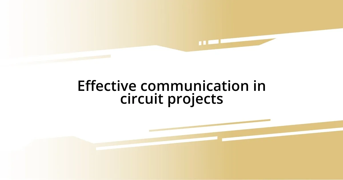 Effective communication in circuit projects