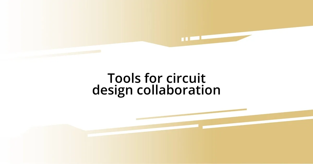 Tools for circuit design collaboration