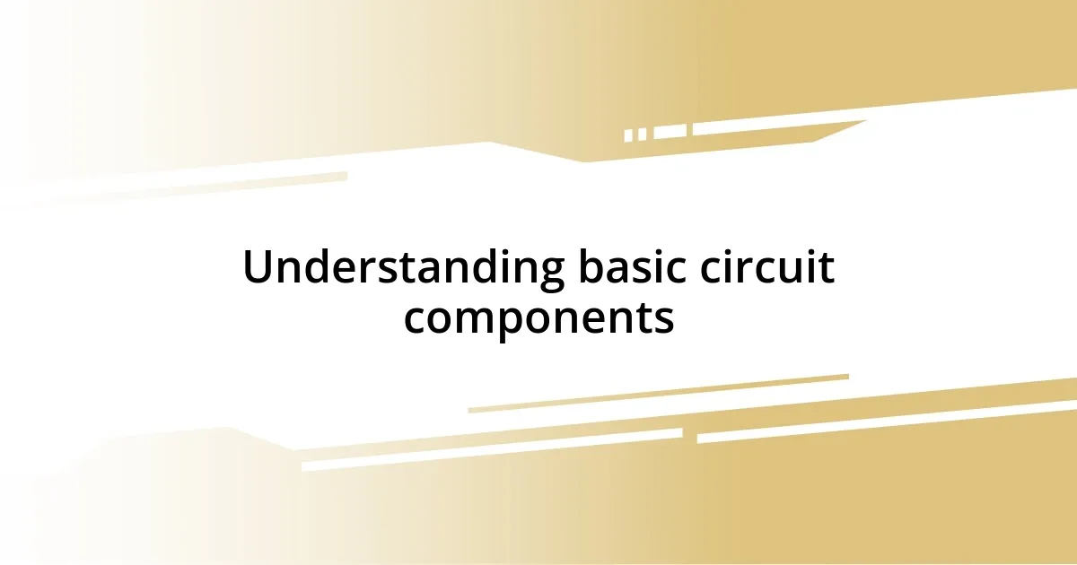 Understanding basic circuit components