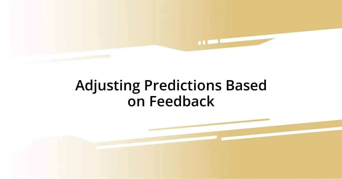 Adjusting Predictions Based on Feedback