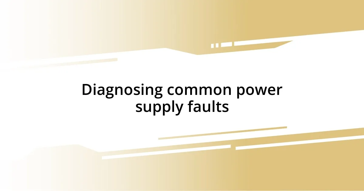 Diagnosing common power supply faults