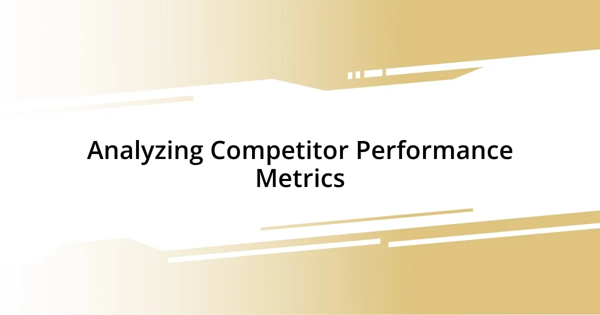 Analyzing Competitor Performance Metrics