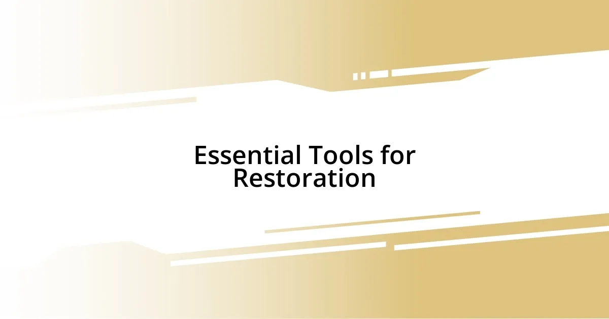 Essential Tools for Restoration