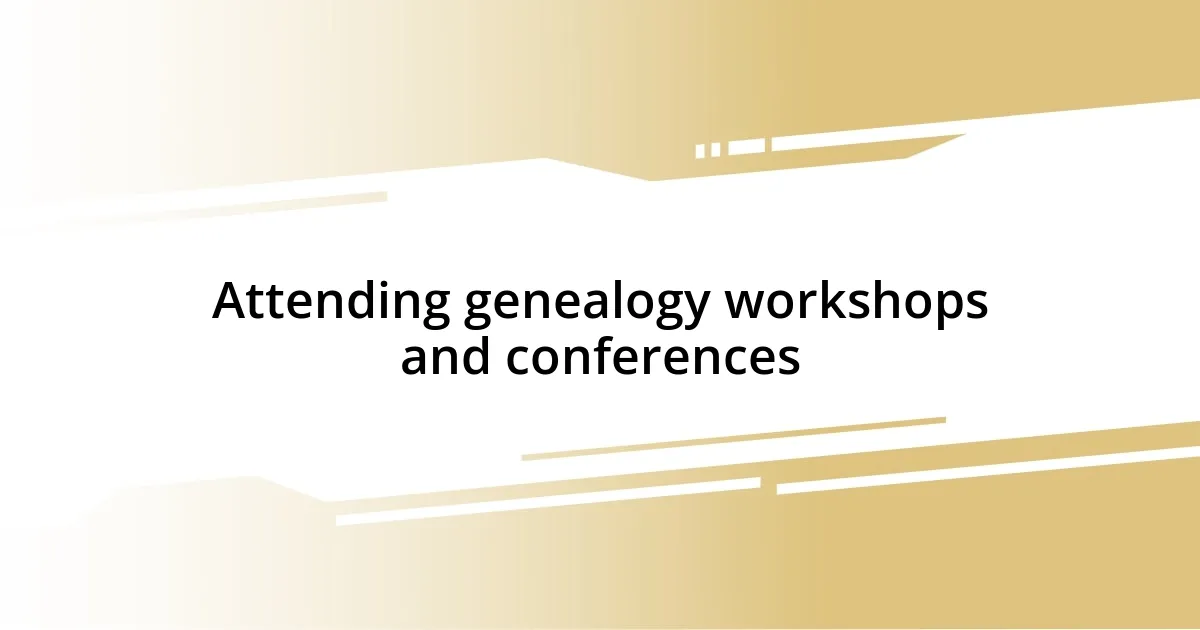 Attending genealogy workshops and conferences