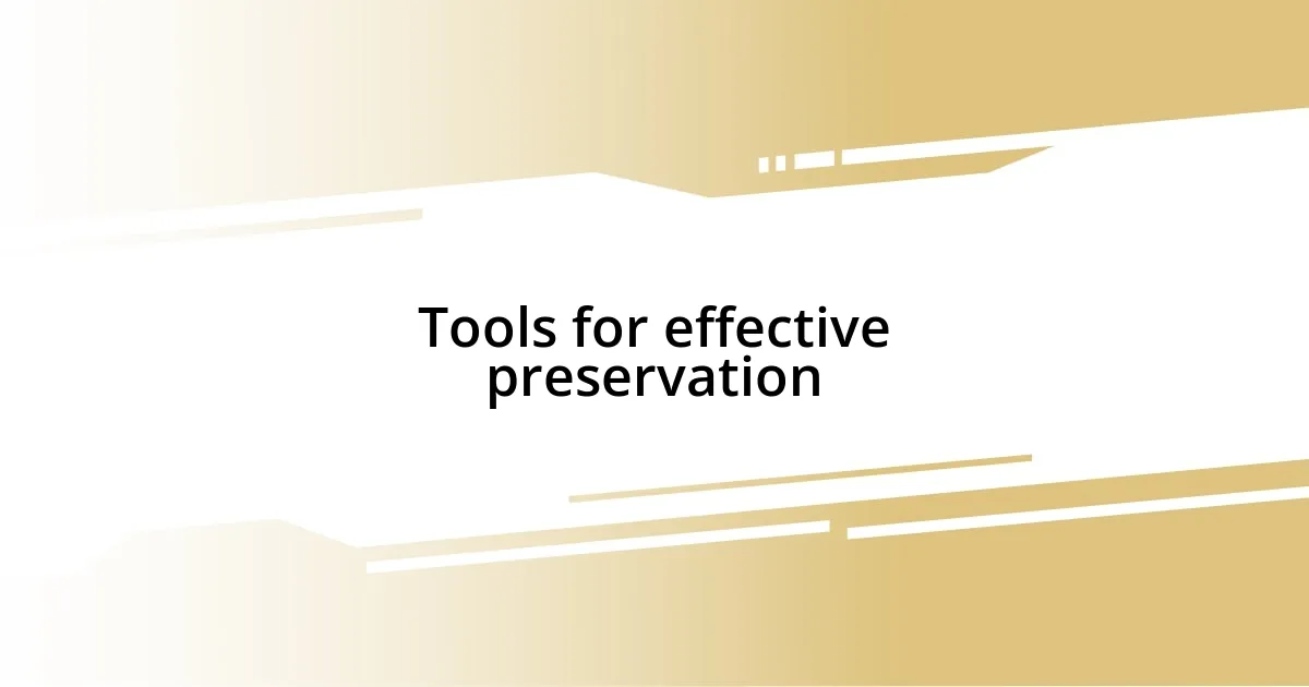 Tools for effective preservation