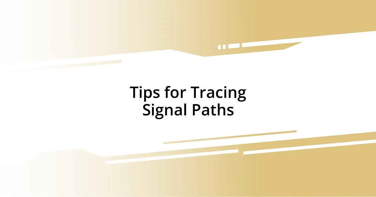 Tips for Tracing Signal Paths